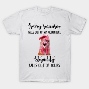 Sorry Sarcasm Falls Out Of My Mouth Funny Chicken T-Shirt